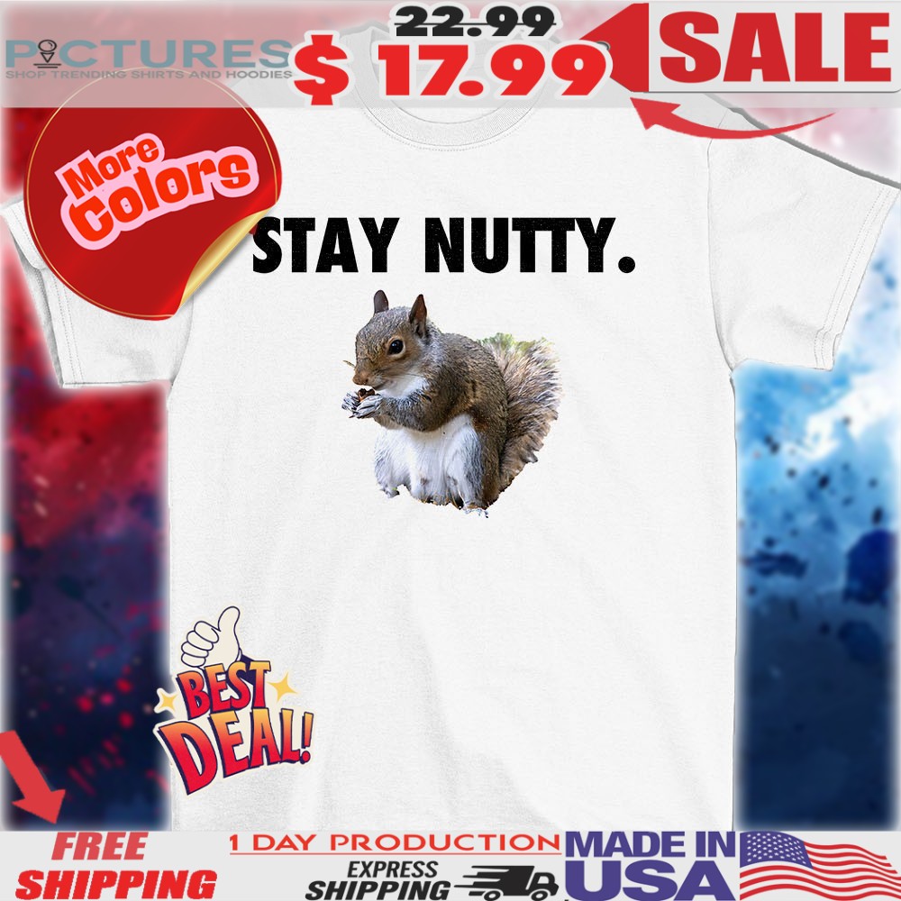 Squirrel stay nutty shirt
