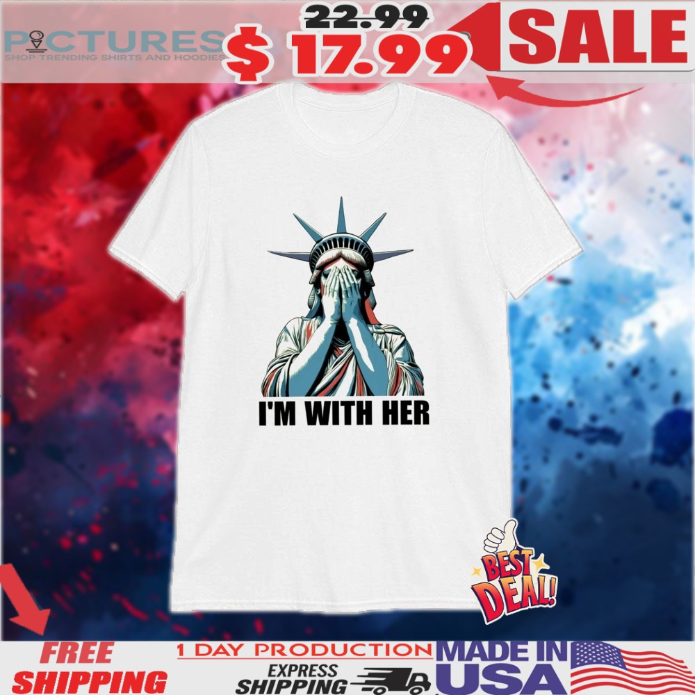 Statue Of Liberty Crying I'm With Her Anti Trump Fdt Shirt