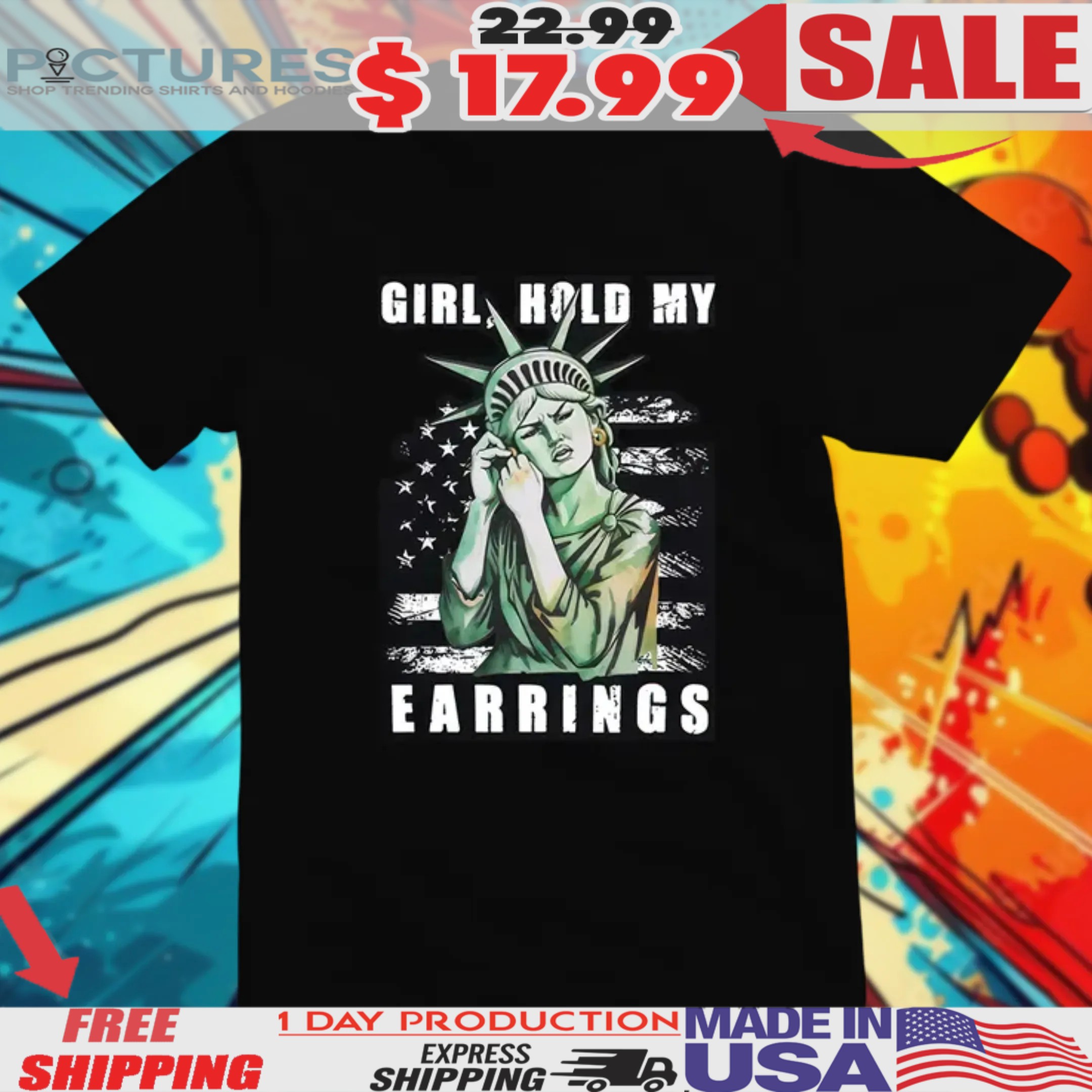 Statue Of Liberty Girl Hold My Earrings FDT Anti Trump Shirt
