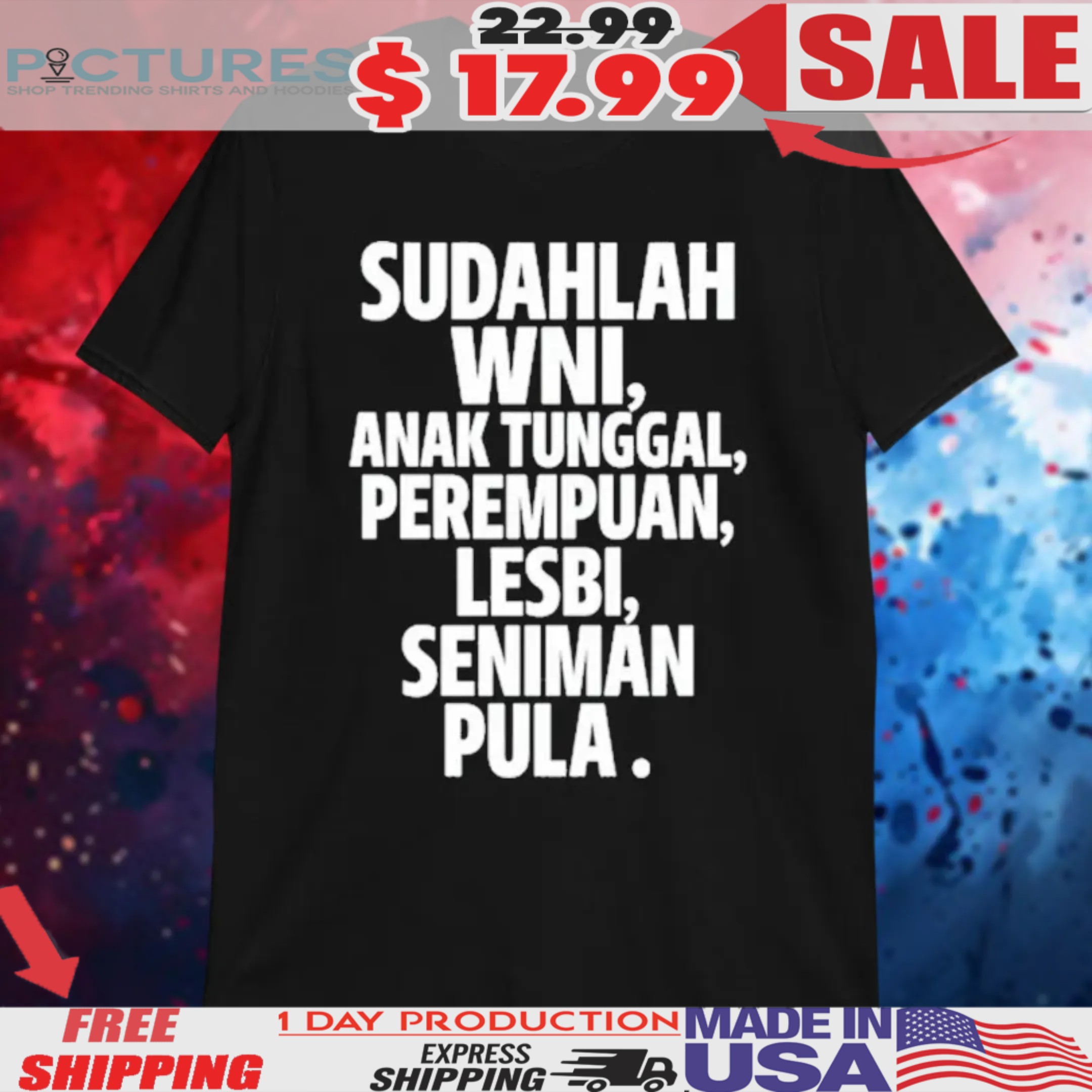 Sudahlah Wni Anak Tunggal Perempuan Lesbi Seniman Pula Shirt