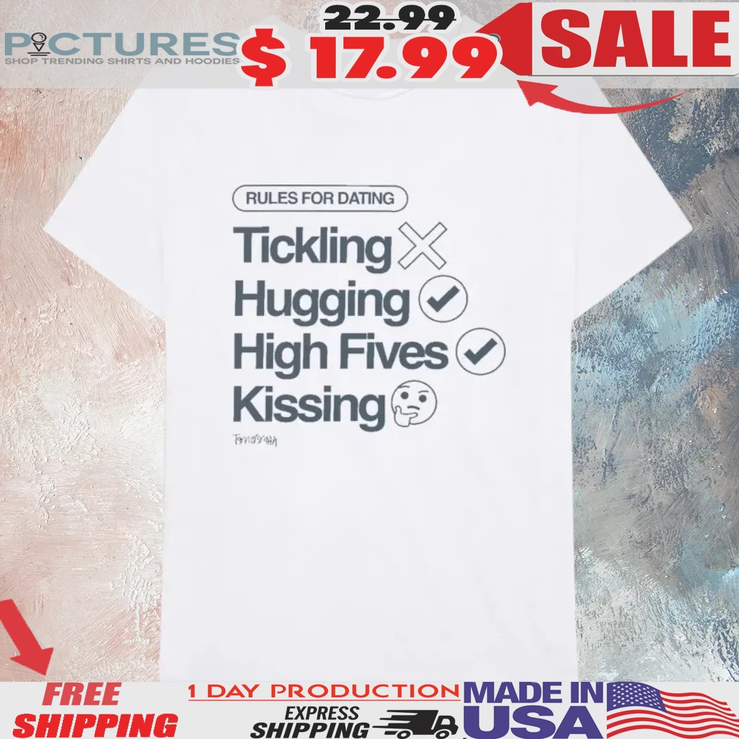 Tanner Smith Rules For Dating Tickling Hugging High Fives Kissing Shirt