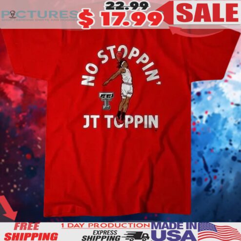 Texas Tech Red Raiders Basketball no Stoppin' JT Toppin Shirt