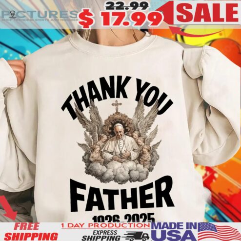 Thank You Father Pope Francis 1936-2025 Catholic Christian Shirt