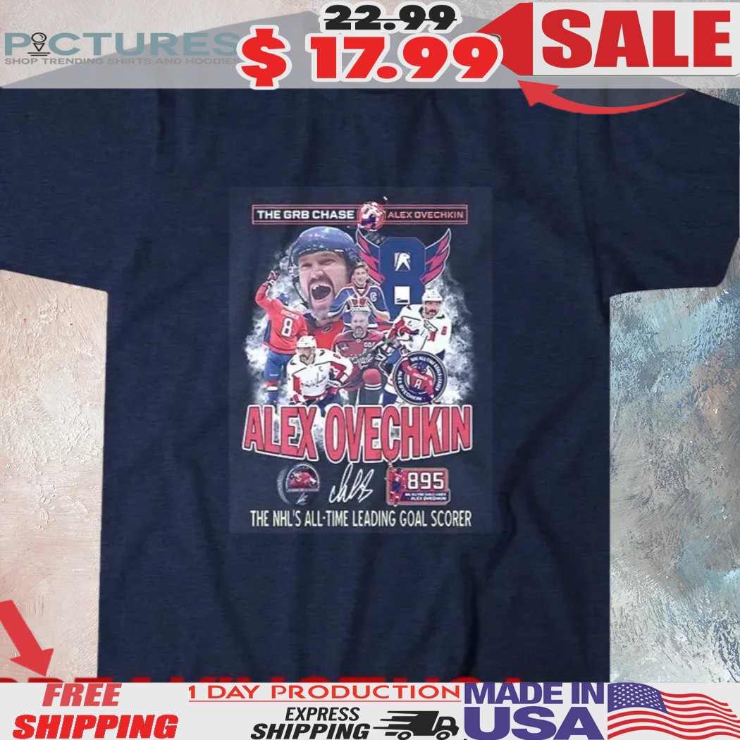 The Gr8 Chase Alex Ovechkin 895 Goals NHL All-time Goals Scorer Signature Shirt