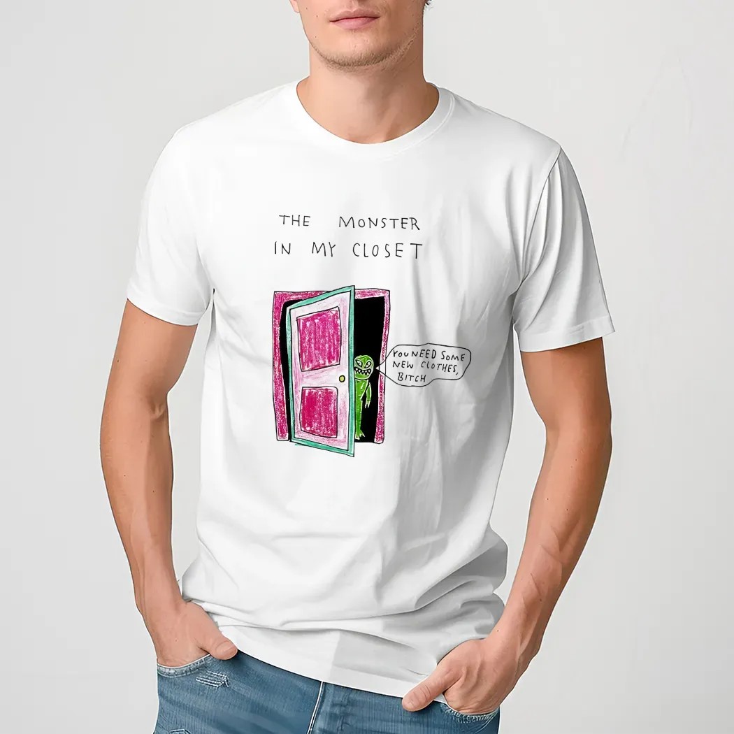 The Monster In My Closet You Need Some New Clothes Bitch Shirt