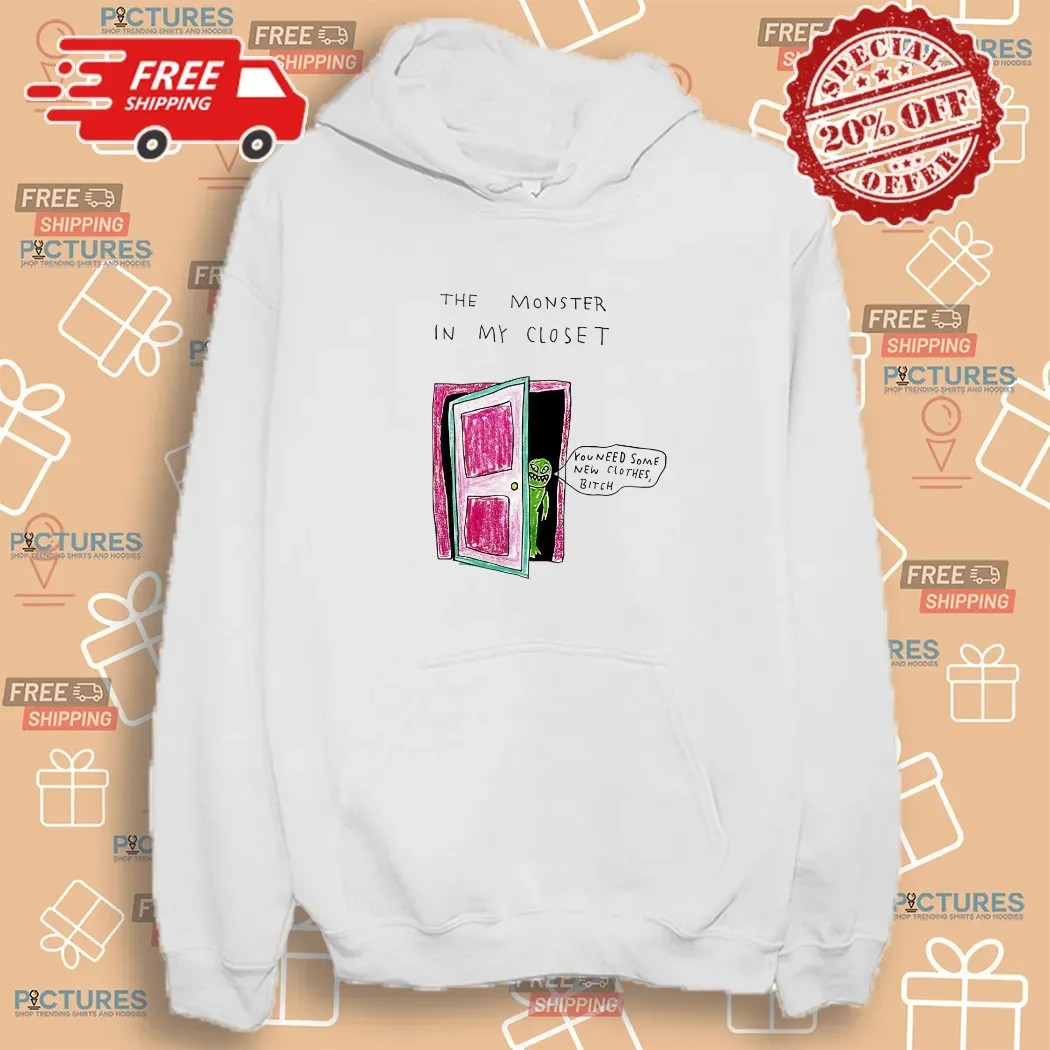 The Monster In My Closet You Need Some New Clothes Bitch Shirt
