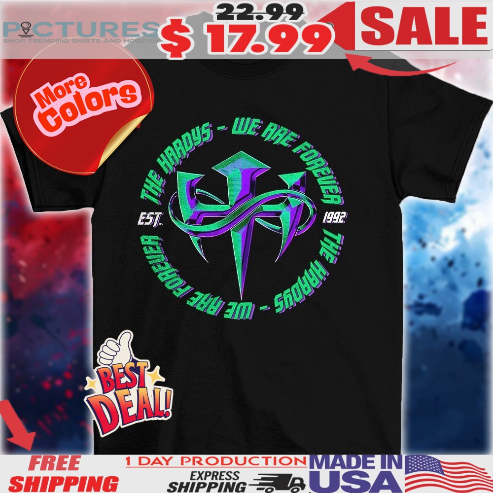 The hardys we are forever the hardys we are forever est 1992 shirt