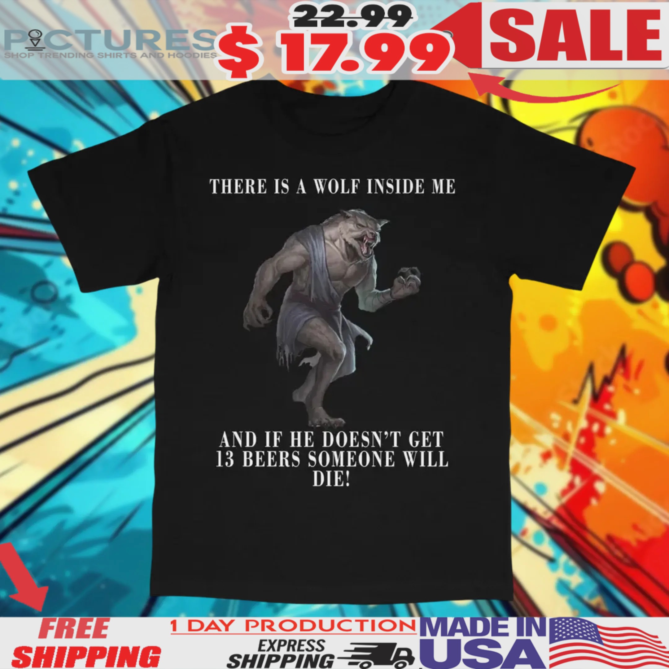 There Is A Wolf Inside Me And If He Doesn’t Get 13 Beers Someone Will Die Shirt