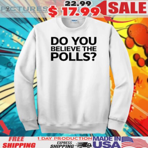 Tom Parkin Do You Believe The Polls Shirt