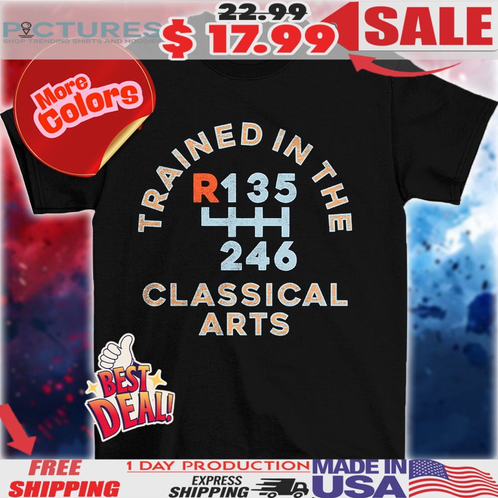 Trained In The Classical Arts Shirt
