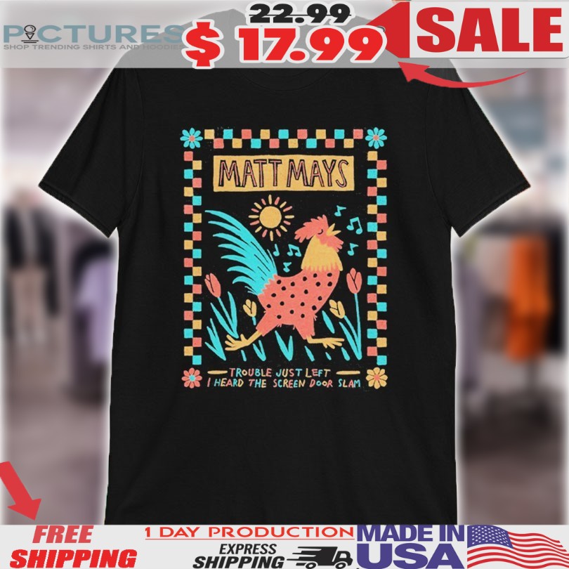 Trouble Just Left I Heard The Screen Door Slam Rooster Shirt