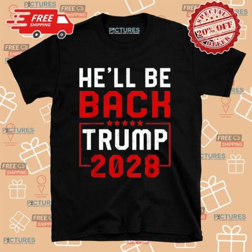 Trump 2028 He Will be Back Shirt