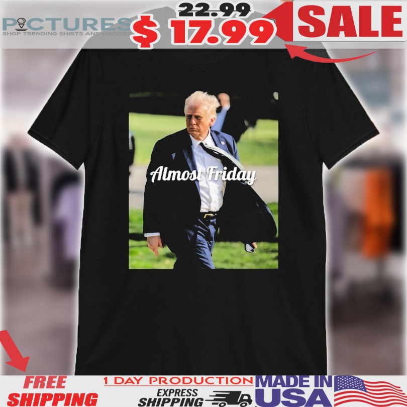 Trump Almost Friday Shirt