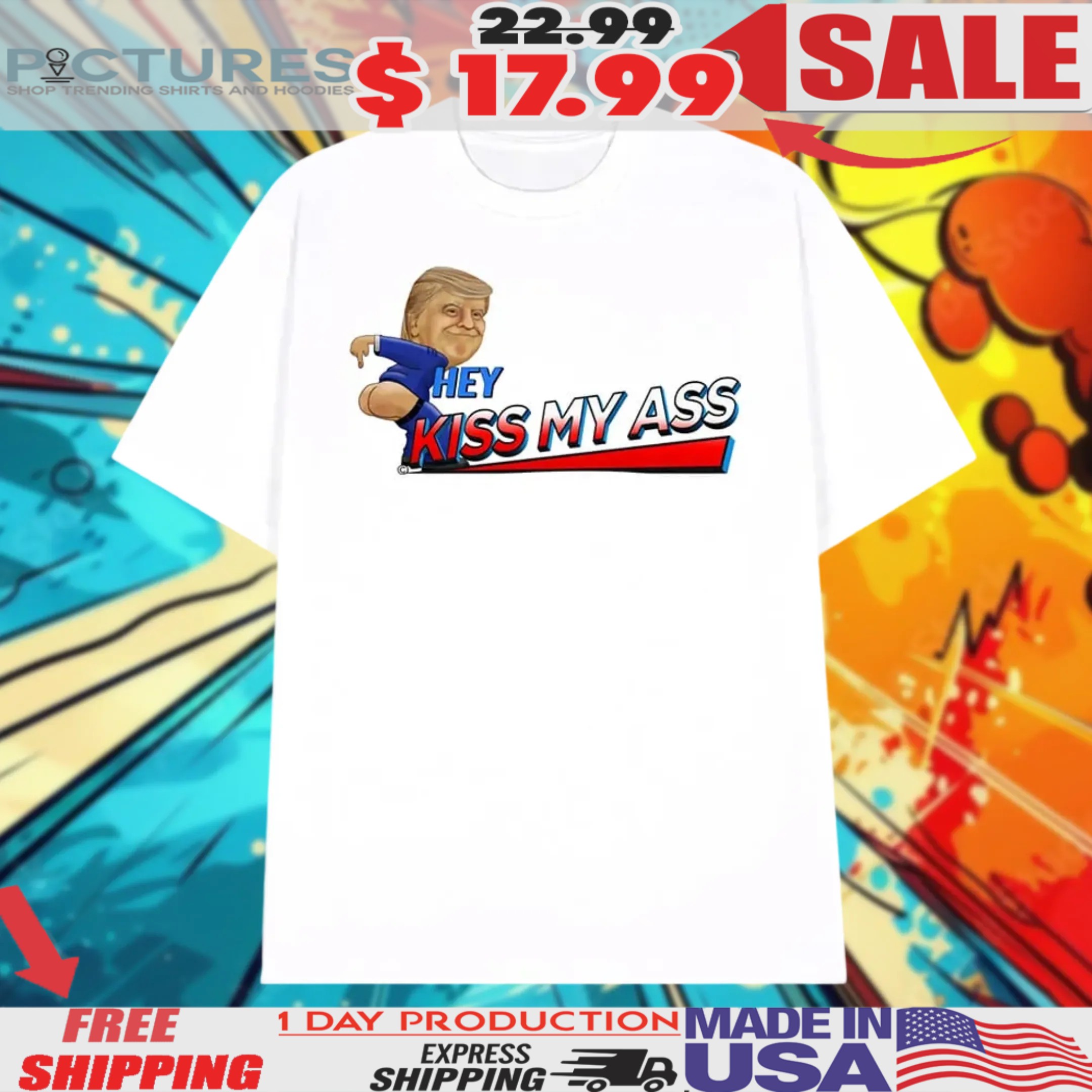 Trump Hey Kiss My Ass Shirt