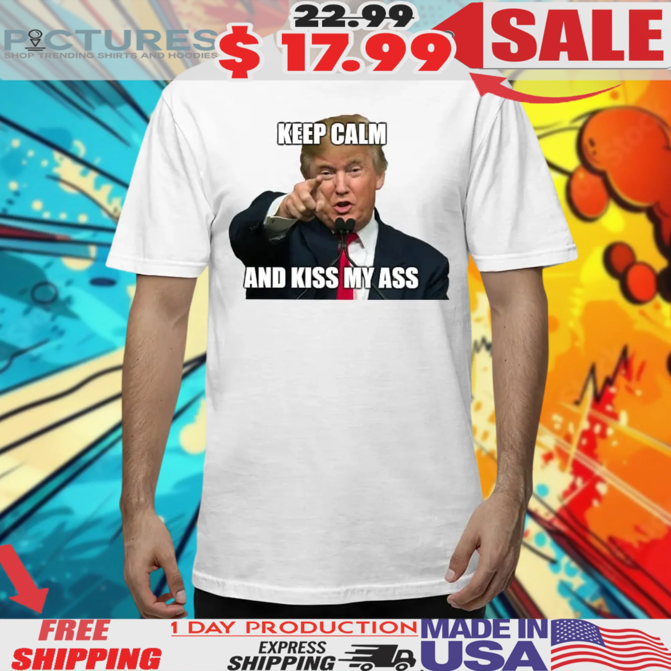 Trump Keep Calm And Kiss My Ass Shirt