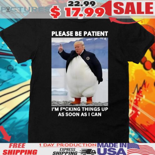 Trump Penguins Please Be Patient Against Anti Trump Tariffs Hands Off Protest Shirt
