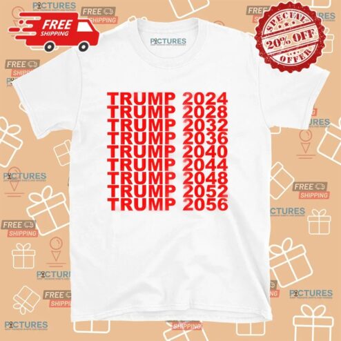 Trump President 2024 2028 2056 Shirt