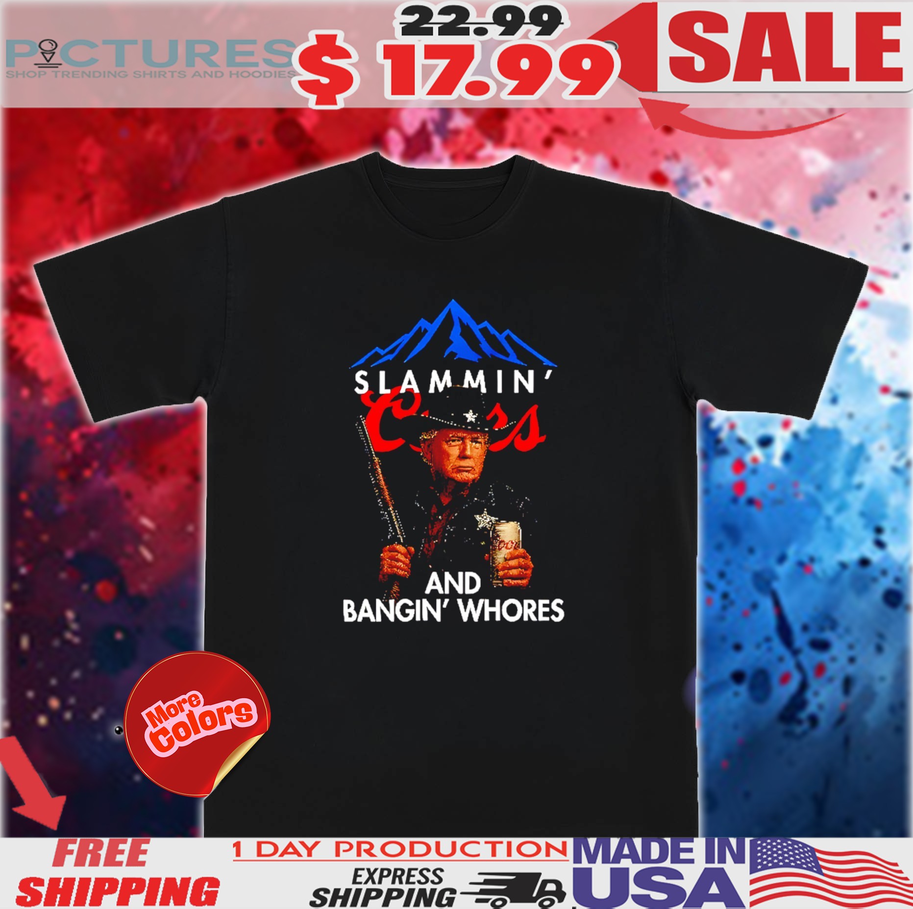 Trump Slammin’ Coors And Bangin’ Whores Shirt