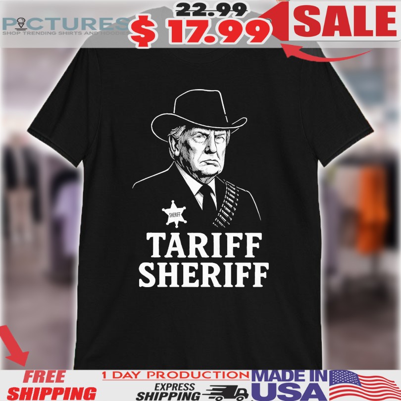 Trump Tariff Sheriff Shirt
