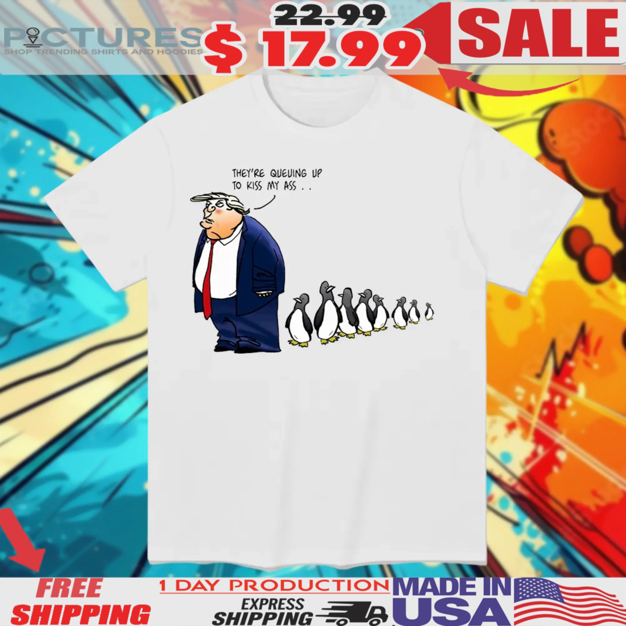 Trump They’re Queuing Up To Kiss My Ass Penguins Shirt