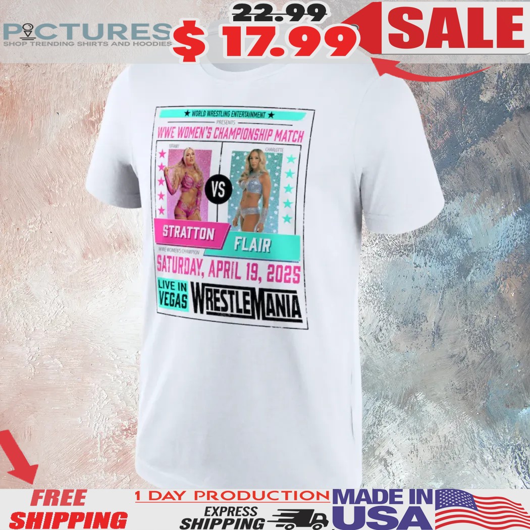 WWE WrestleMania 41 Charlotte Flair vs Tiffany Stratton WWE Women’s Championship Match Shirt WWE WrestleMania 41 Charlotte Flair vs Tiffany Stratton WWE Women’s Championship Match Shirt