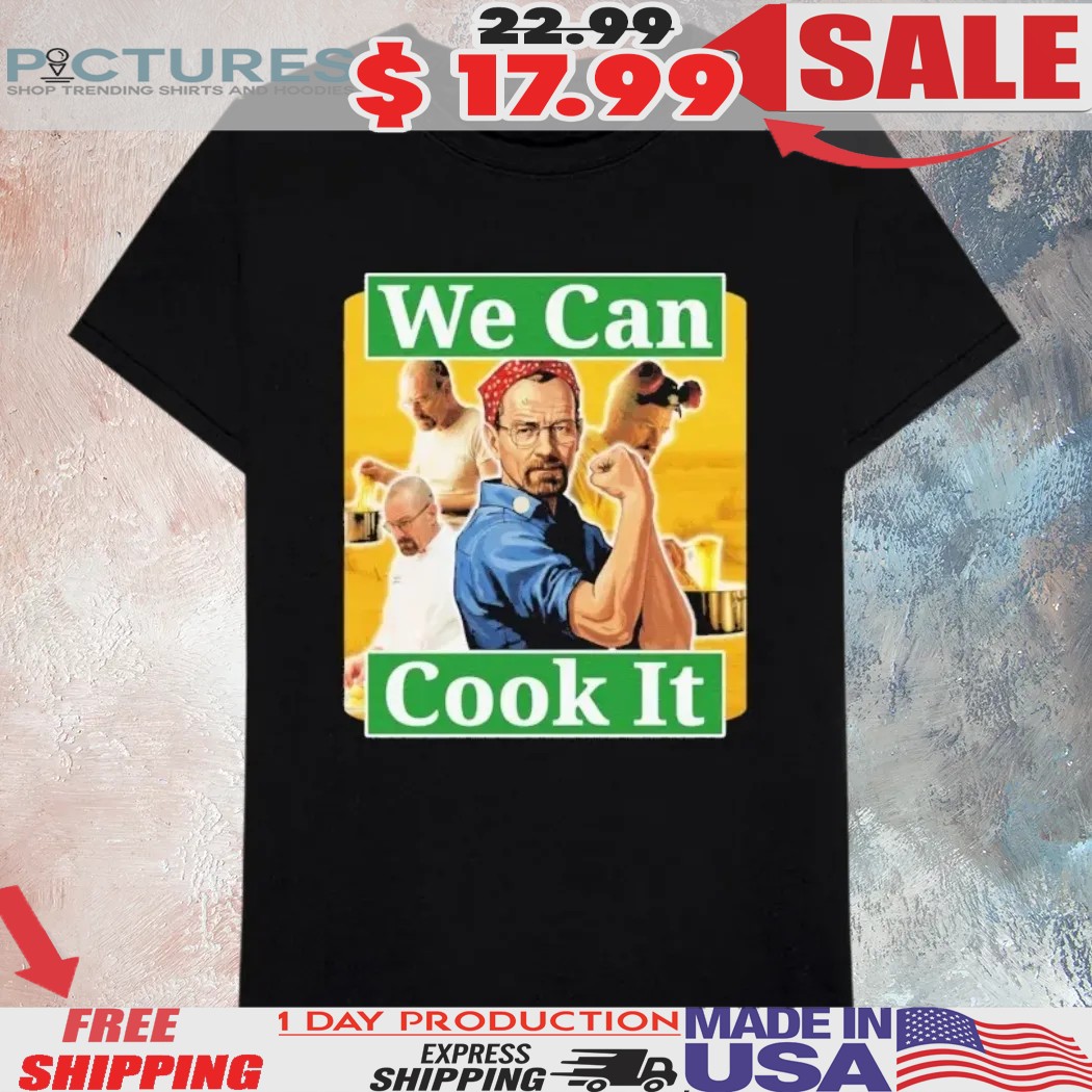 Walter White We Can Cook It Rosie the Riveter Parody Shirt