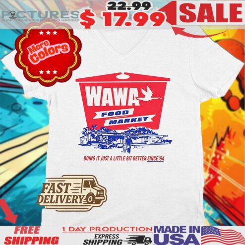 Wawa Food Market Doing It Just A Little Bit Better Since 64 Shirt
