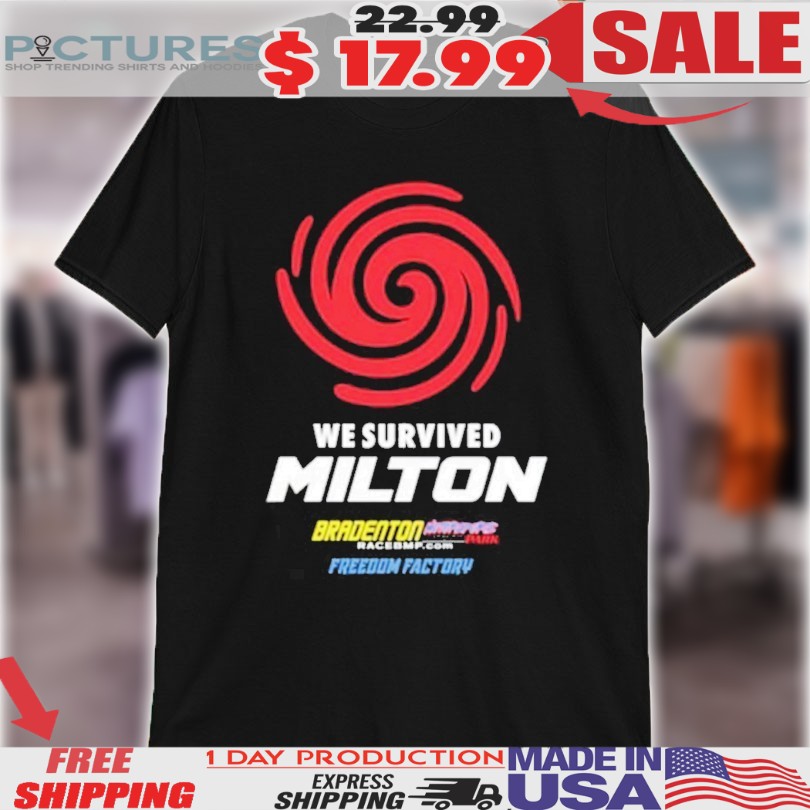 We Survived Milton Freedom Factory Shirt