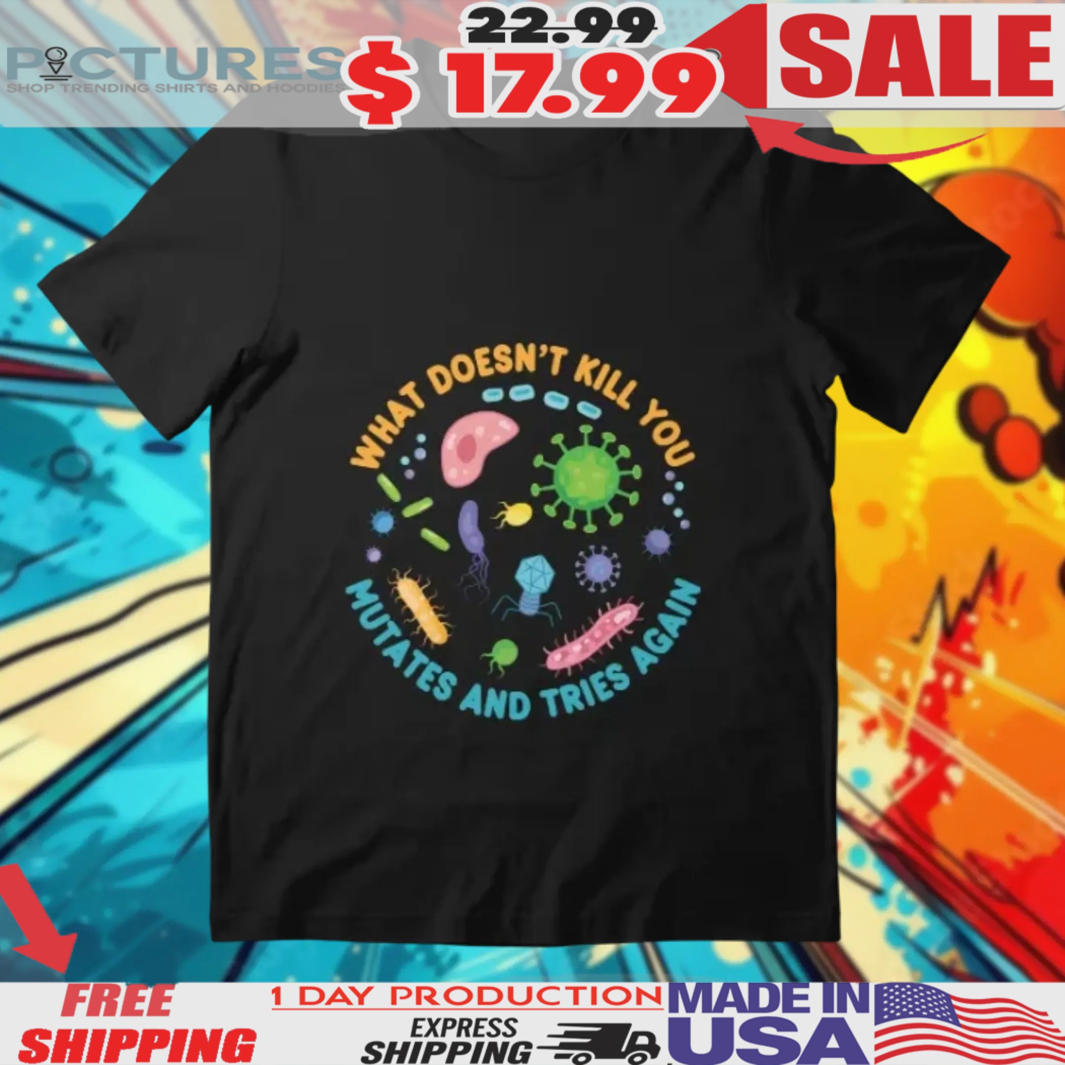 What Doesn't Kill You Mutates And Tries Again Microbiology Bacteria Shirt