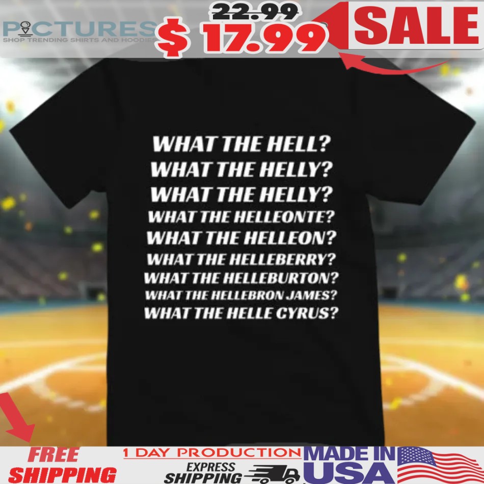 What The Hell What The Helly What The Helly What The Helleon Shirt