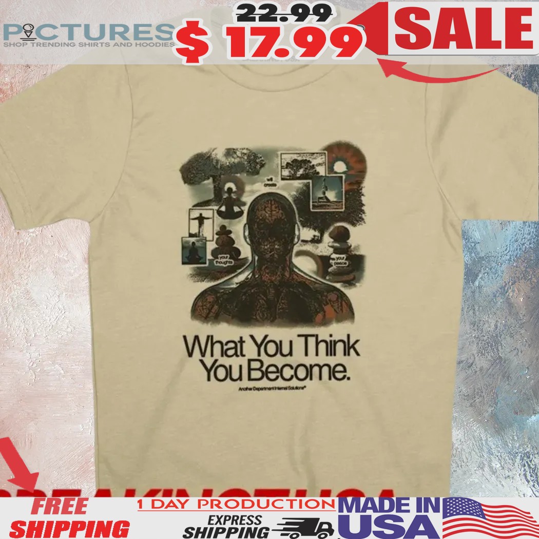 What You Think You Become Will Create Your Peace Your Thoughts Shirt