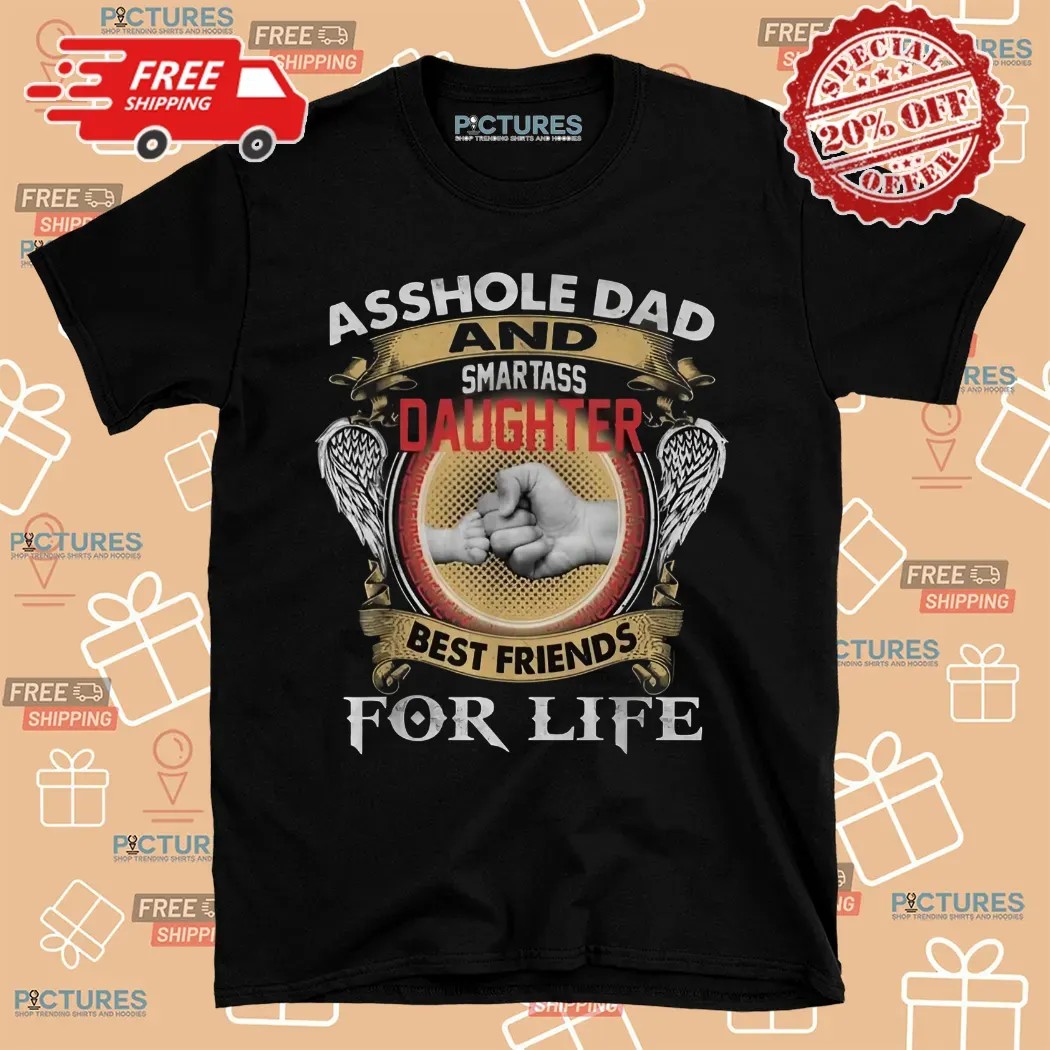 Wings Asshole Dad And Smartass Daughters Best Friends For Life Vintage shirt