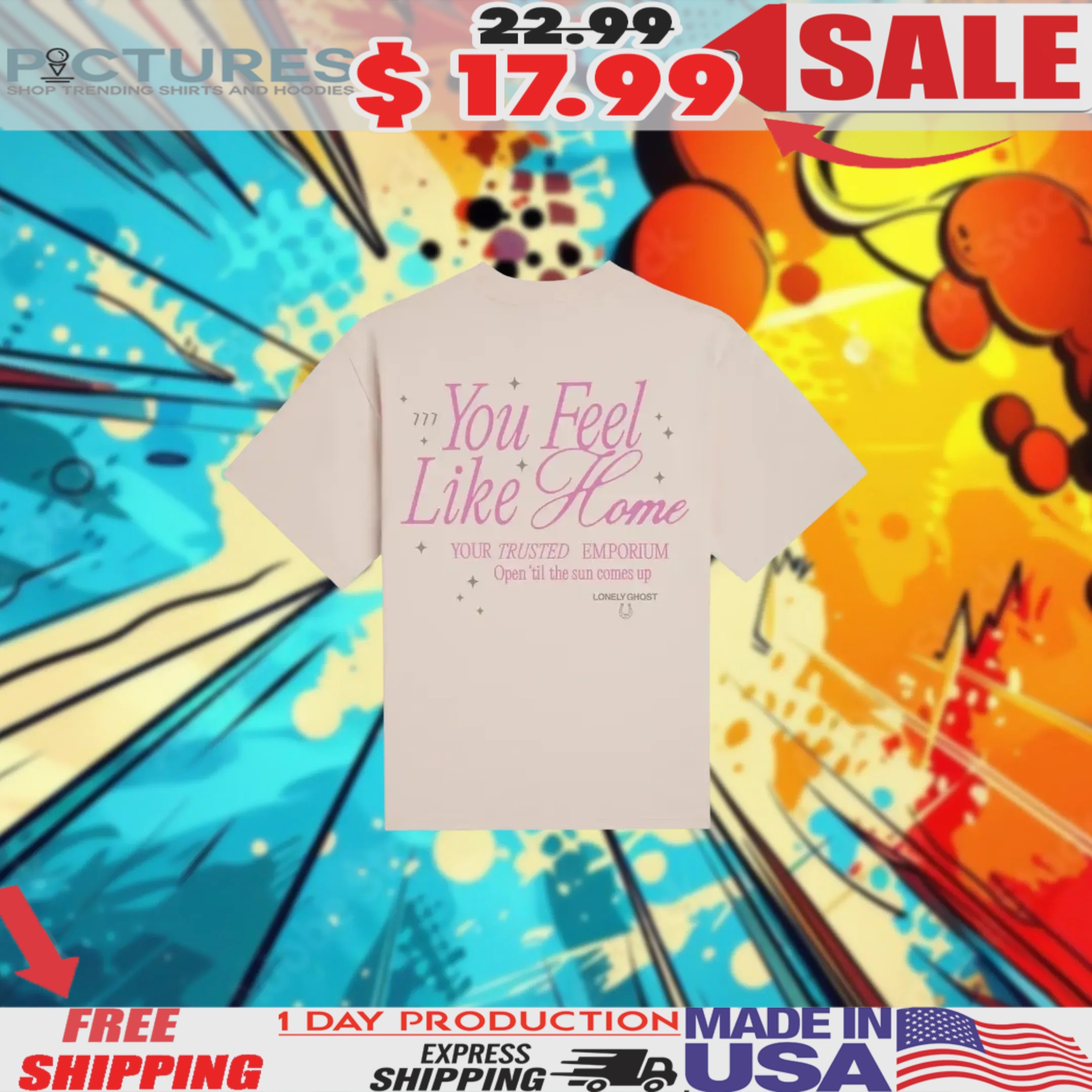 You Feel Like Home Your Trusted Emporium Open ‘Til The Sun Comes Up Lonely Ghost Shirt