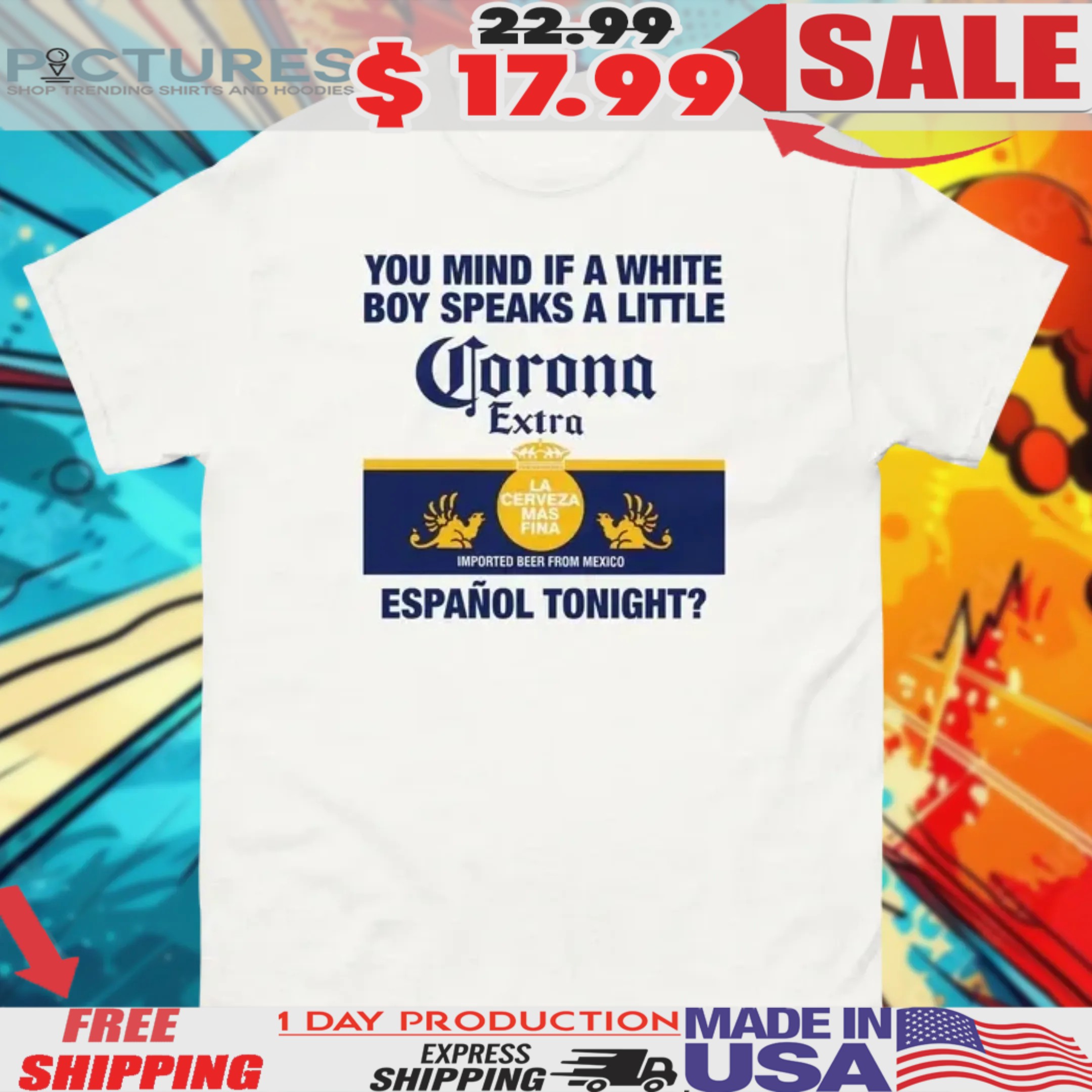 You Mind If A White Boy Speaks A Little Espanol Tonight Corona Extra La Cerveza Mas Fina Imported Beer From Mexico Shirt