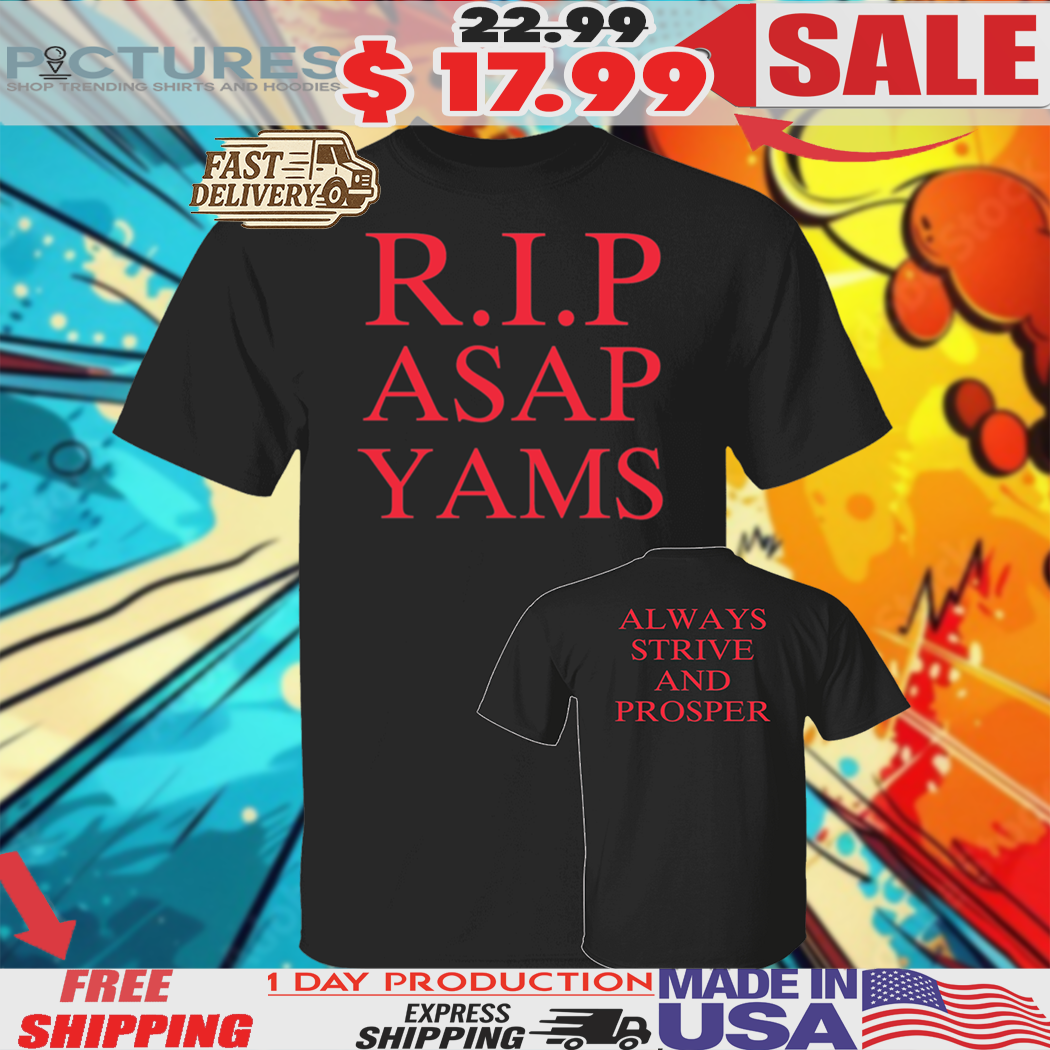 fadfsdf Rip Asap Yams Always Strive And Prosper Shirt 1 Picturestees Customized Gifts