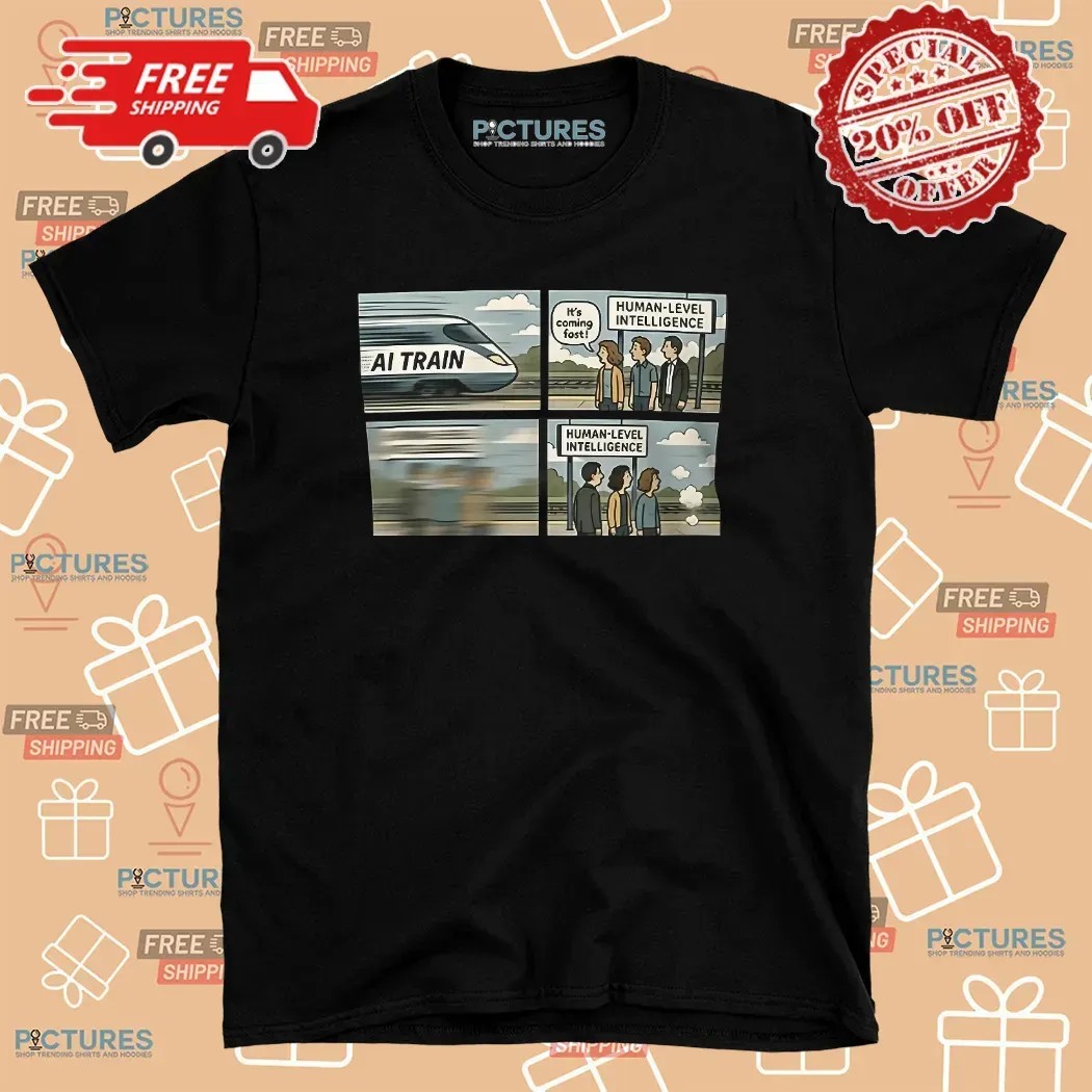 AI Train It’s Coming Fast Human-level Intelligence T Shirt