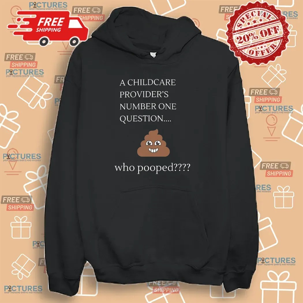 A Childcare Provider’s Number One Question Who Pooped Meme T Shirt