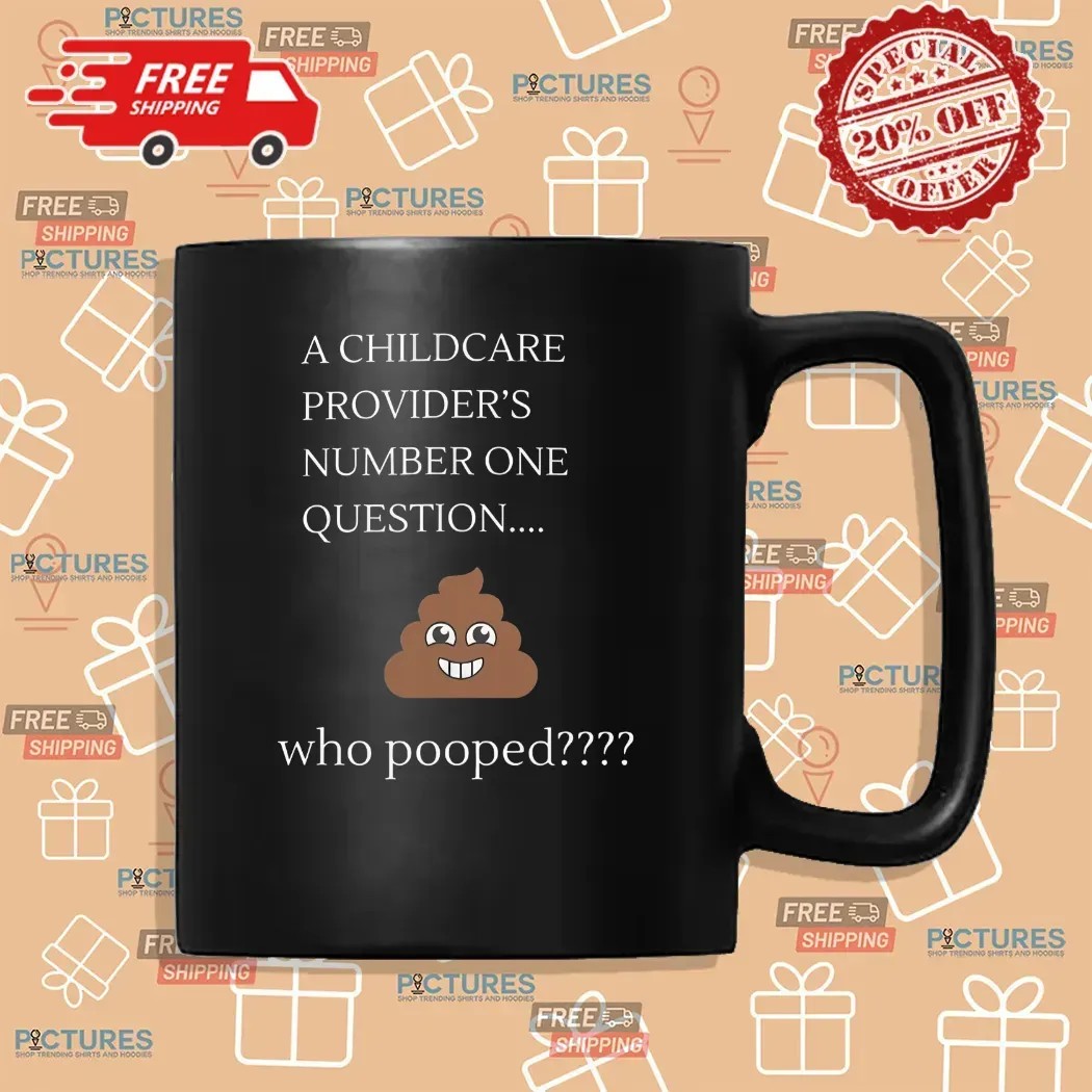 A Childcare Provider’s Number One Question Who Pooped Meme T Shirt