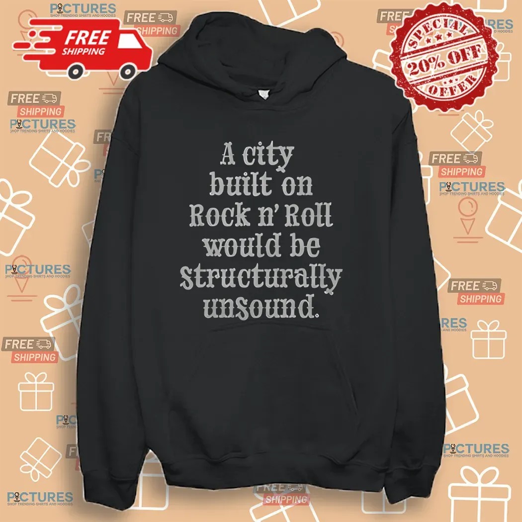 A City Built On Rock N' Roll Would Be Structurally Unsound Shirt