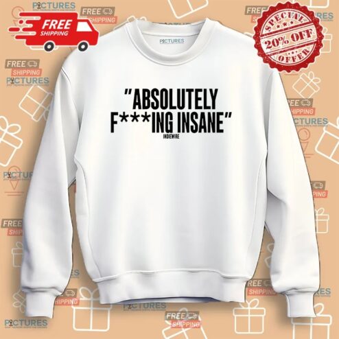Absolutely Fucking Insane Indiewire Shirt