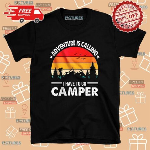 Adventure Is Calling I Have To Go Camper Vintage T Shirt