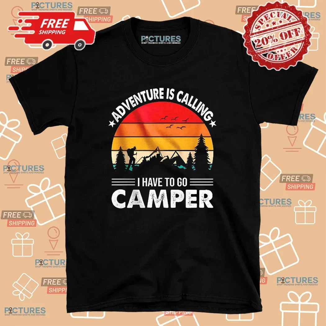 Adventure Is Calling I Have To Go Camper Vintage T Shirt Adventure Is Calling I Have To Go Camper Vintage T Shirt