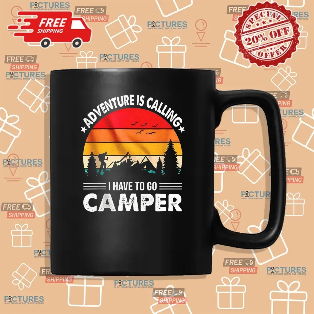 Adventure Is Calling I Have To Go Camper Vintage T Shirt Adventure Is Calling I Have To Go Camper Vintage T Shirt