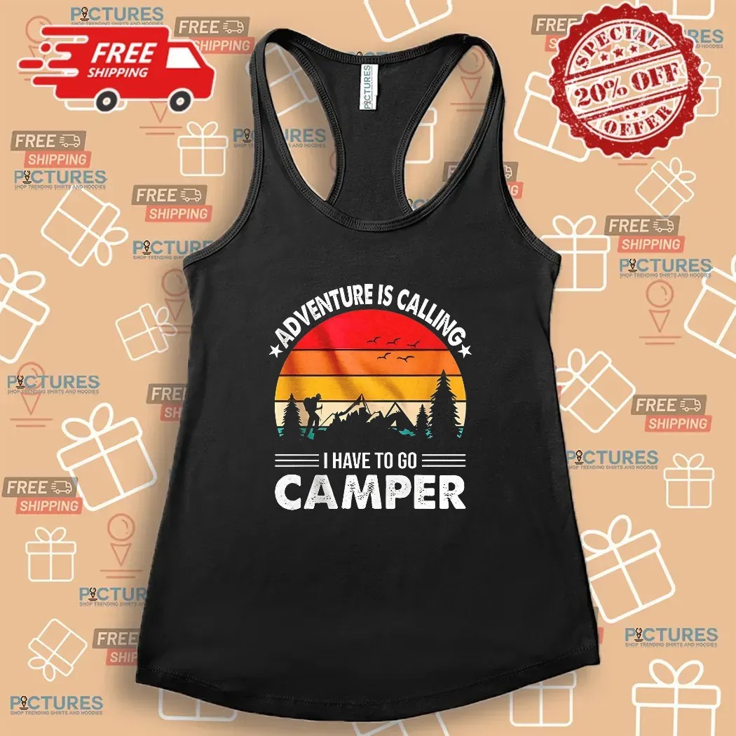 Adventure Is Calling I Have To Go Camper Vintage T Shirt Adventure Is Calling I Have To Go Camper Vintage T Shirt