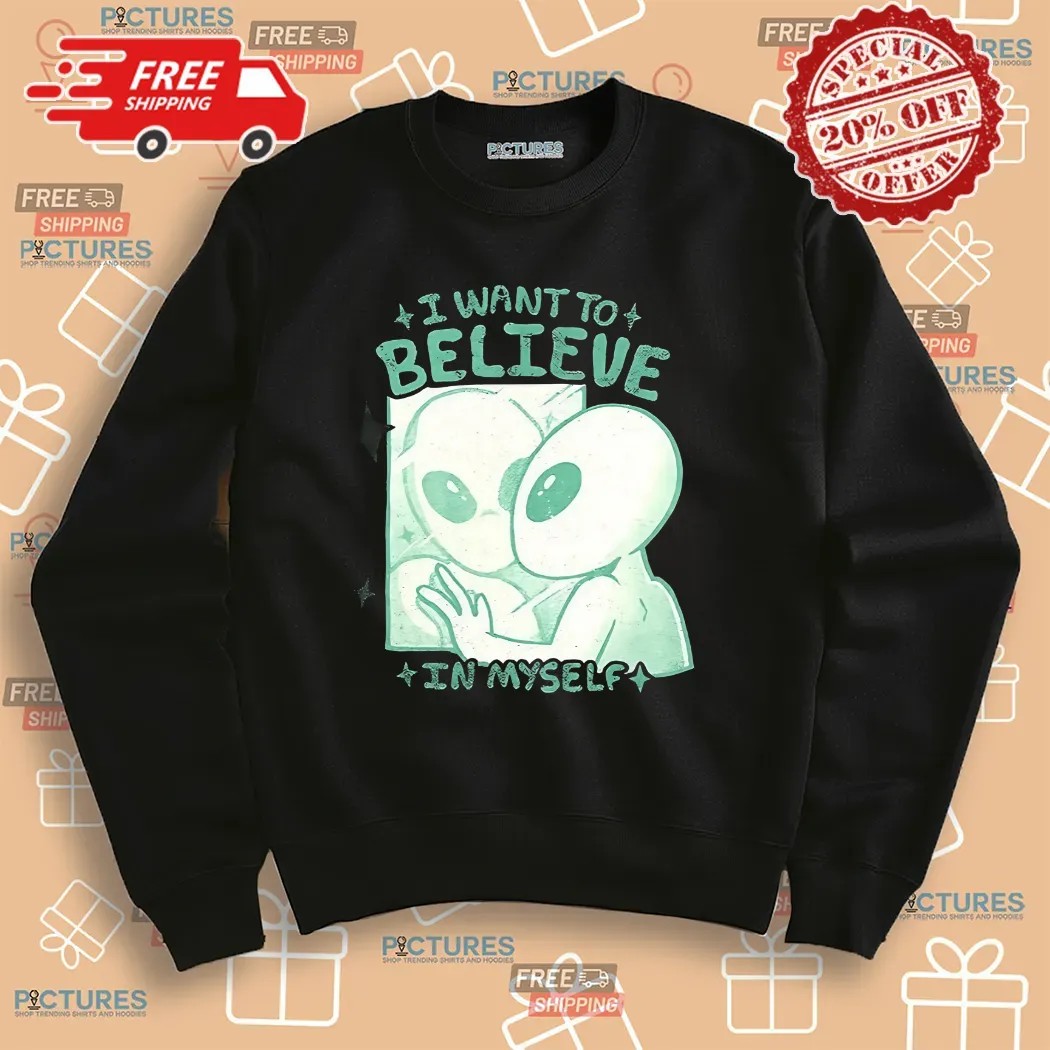 Alien In Mirror I Want To Believe In Myself Shirt
