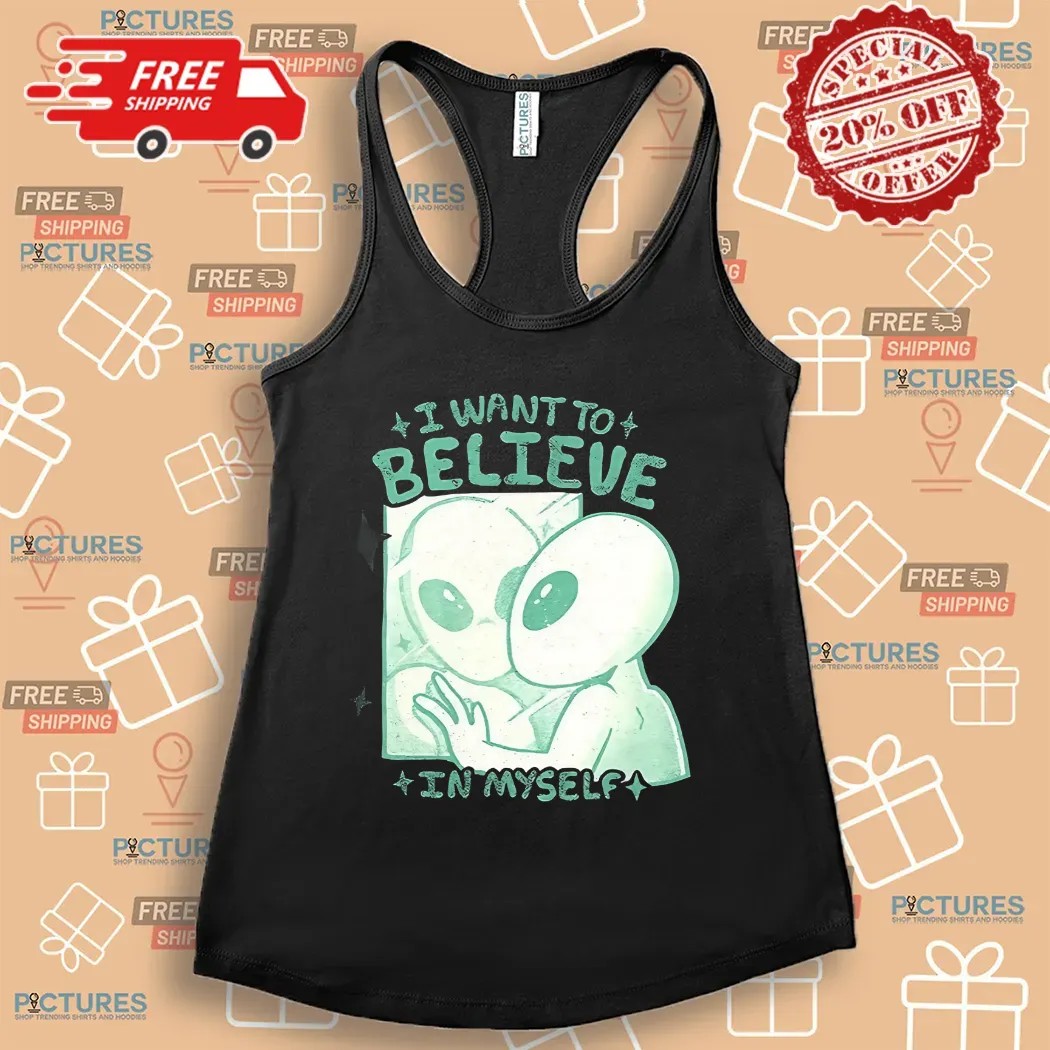 Alien In Mirror I Want To Believe In Myself Shirt