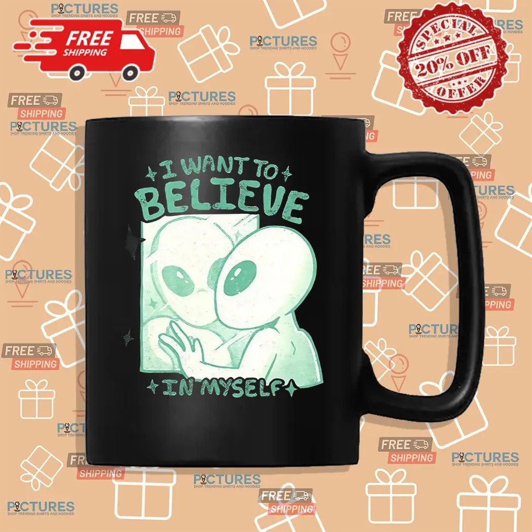 Alien In Mirror I Want To Believe In Myself Shirt