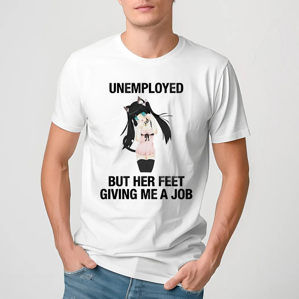 Anime Dance Catgirl Unemployed But Her Feet Giving Me A Job Shirt