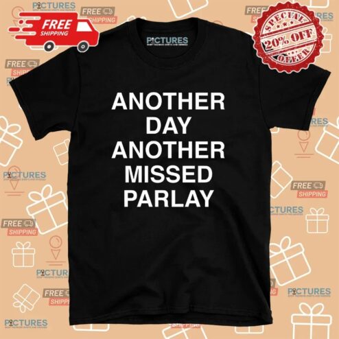 Another Day Another Missed Parlay T Shirt