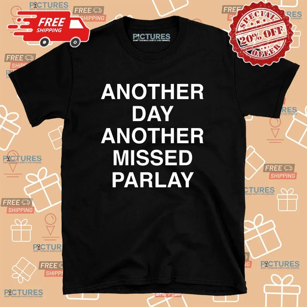Another Day Another Missed Parlay T Shirt